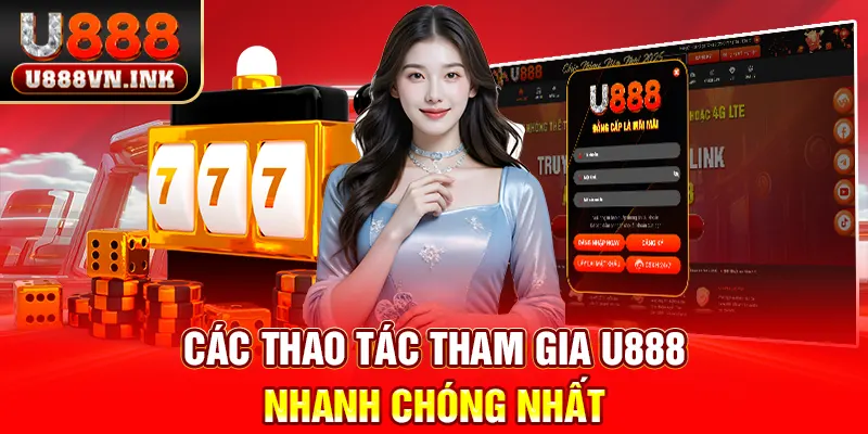 U888 Các thao tác tham gia u888 nhanh chóng nhất