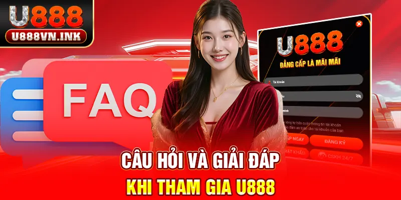 U888 Câu hỏi và giải đáp khi tham gia u888
