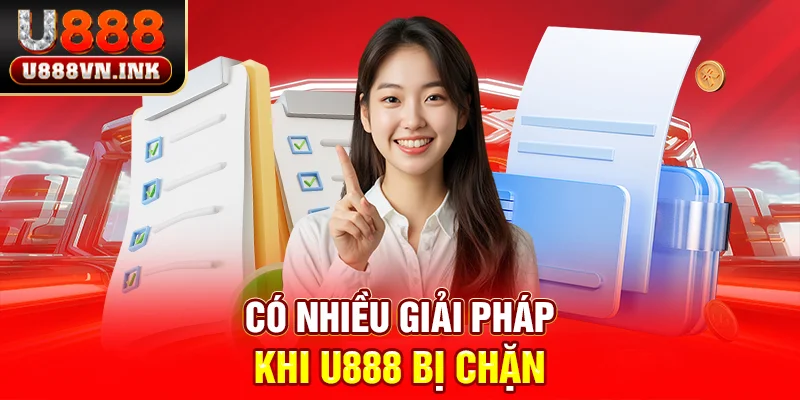 U888 Bị Chặn - Chia Sẻ Nguyên Nhân Và Cách Xử Lý Vấn Đề Có nhiều giải pháp khi u888 bị chặn