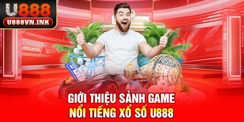 Giới thiệu sảnh game nổi tiếng xổ số u888