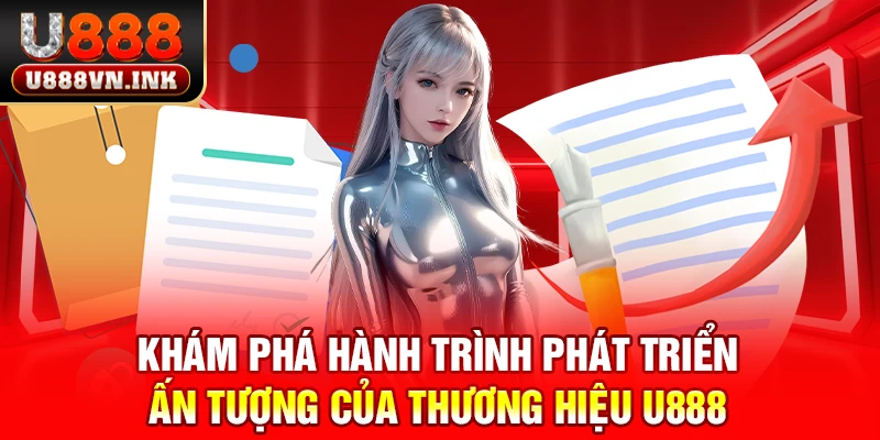 Nguồn Gốc U888 - Thương Hiệu Đẳng Cấp Hàng Đầu Châu Á Khám phá hành trình phát triển ấn tượng của thương hiệu u888