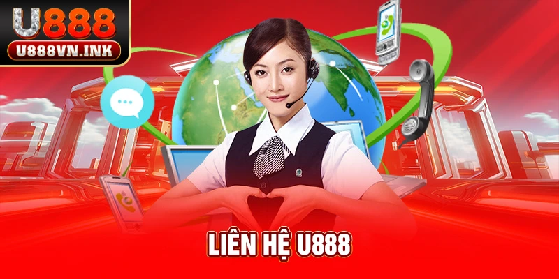 Liên Hệ u888 – Dịch Vụ Chăm Sóc Khách Hàng Chuyên Nghiệp Liên hệ u888