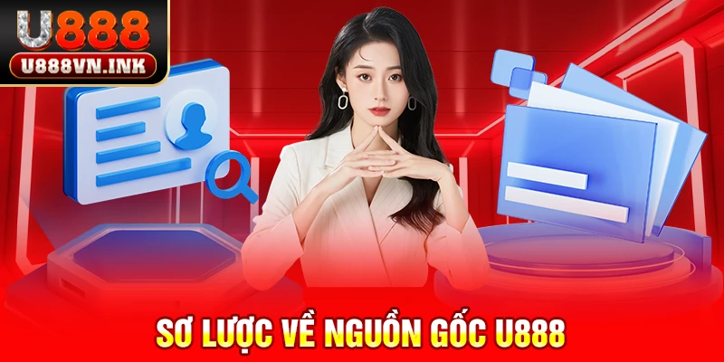 Nguồn Gốc U888 - Thương Hiệu Đẳng Cấp Hàng Đầu Châu Á Sơ lược về nguồn gốc u888