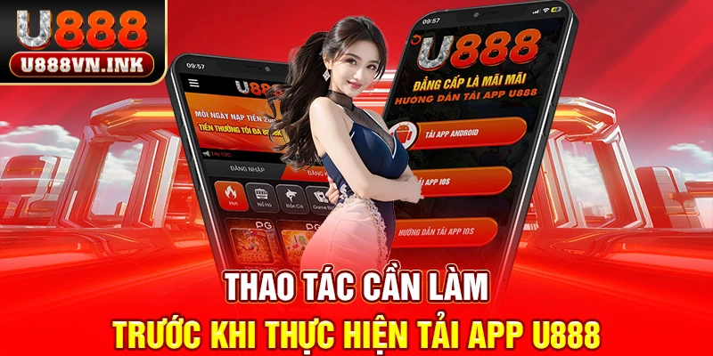 Tải App U888 - Săn Thưởng Mượt Mà Ngay Trên Điện Thoại Thao tác cần làm trước khi thực hiện tải app u888