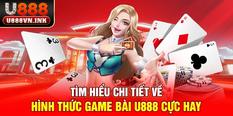Game Bài u888 - Cổng Game Quốc Tế, Chất Lượng Hàng Đầu! Tìm hiểu chi tiết về hình thức game bài u888 cực hay