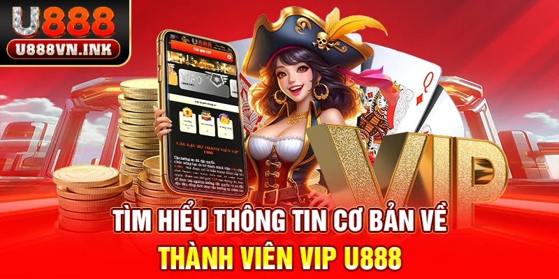 Tài Khoản VIP U888 - Tận Hưởng Đặc Quyền Siêu Hot 2025 Tìm hiểu thông tin cơ bản về thành viên VIP u888