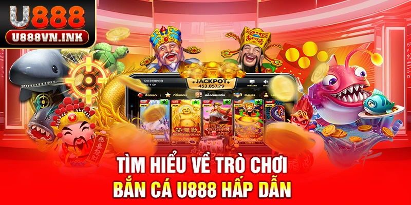 Bắn Cá U888 - Hòa Mình Vào Thế Giới Sắc Màu Và Nhận Quà Lớn Tìm hiểu về trò chơi bắn cá u888 hấp dẫn