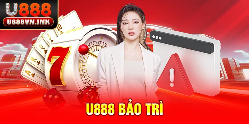 U888 Bảo Trì - Nguyên Nhân Và Hệ Quả Mà Cược Thủ Cần Biết u888 bảo trì